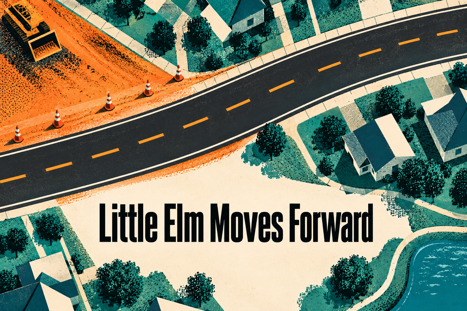 Conceptual AI-generated screenprint of roadwork and homes, with the phrase Little Elm Moves Forward; not a route map.